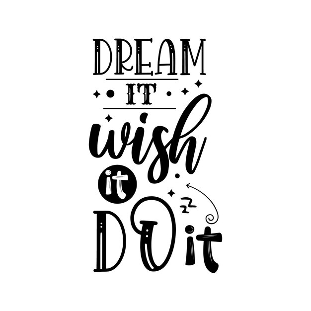 Dream it wish it do it typography for t shirt design