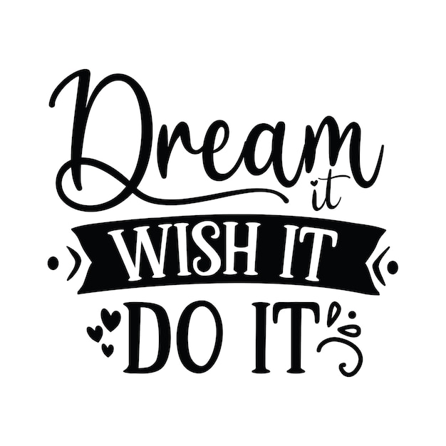 Dream It Wish It Do It