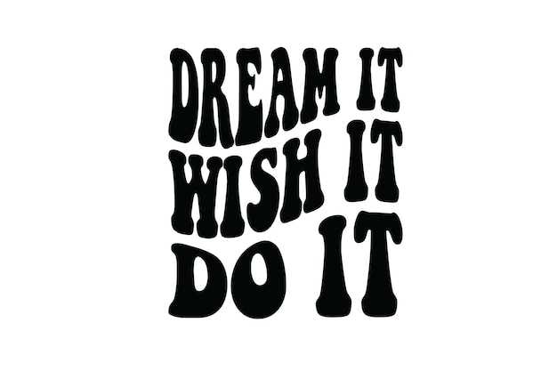 Dream It Wish It Do It