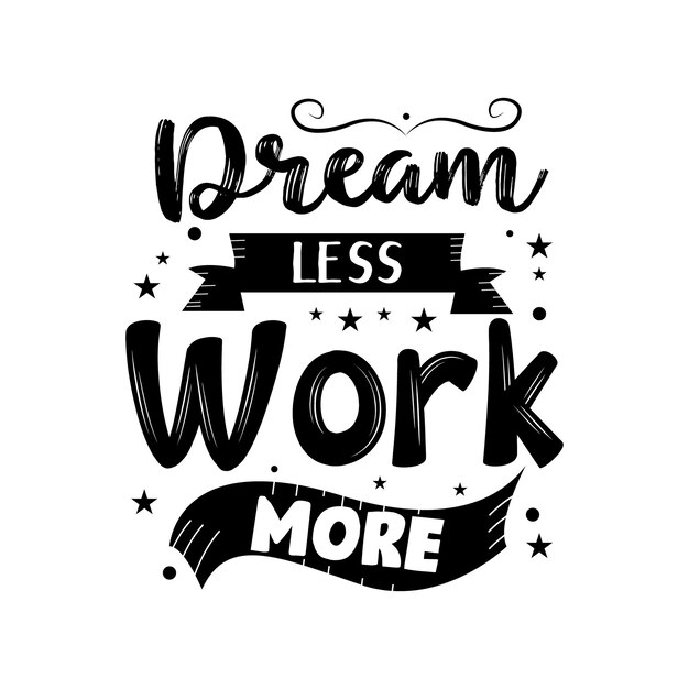 Vector dream less work more typography lettering for t shirt design