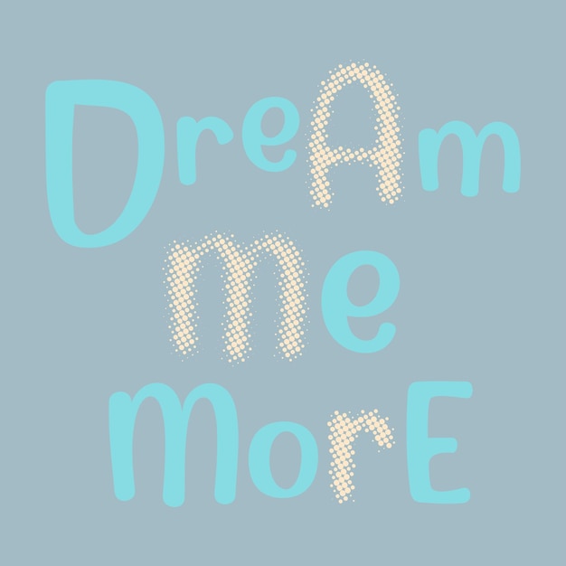 Dream me more slogan for t shirt printing tee graphic design