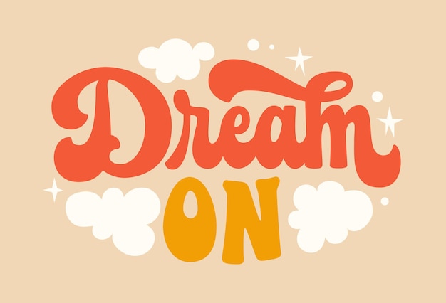 Vector dream on motivation lettering phrase in trendy 70s groovy style isolated typography design element inspiration quote in retro colors with stars and clouds illustrations for posters fashion web