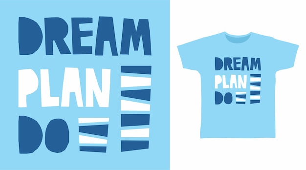 Dream plan do typography for t shirt design