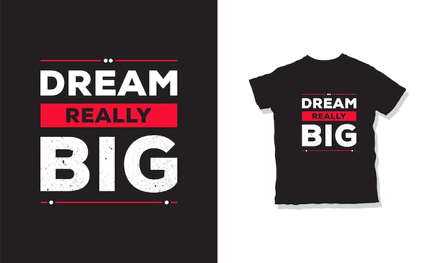 Dream really big quotes t shirt design