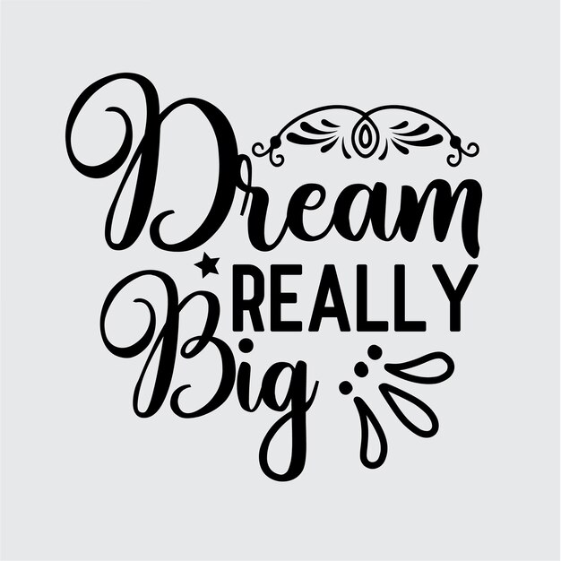 Dream really big t shirt design