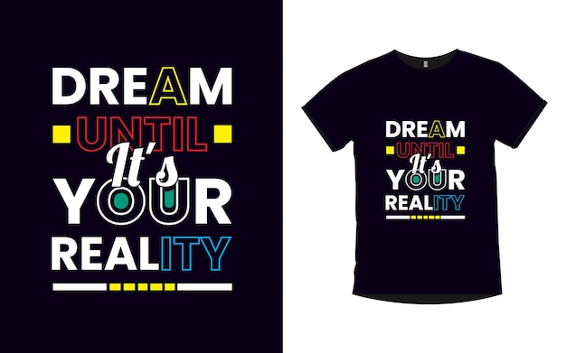 Vector dream until it's your reality quotes typography t shirt design vector