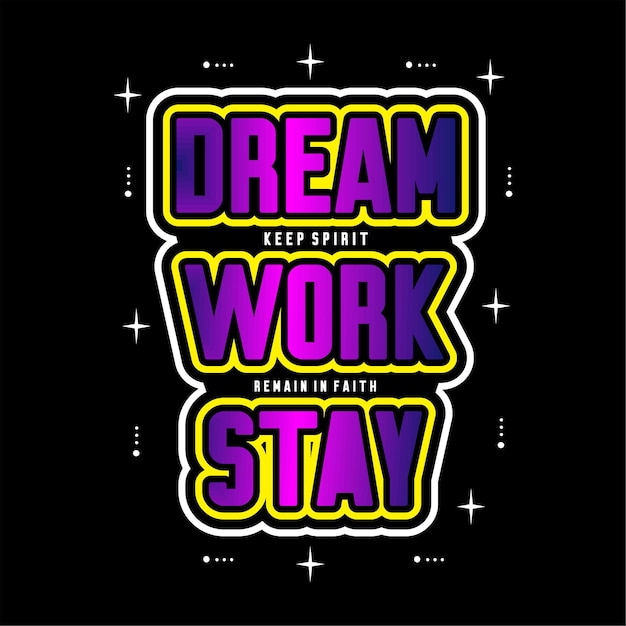 Dream Work Stay 슬로건 인쇄술 그래픽 동기 부여 티셔츠 인쇄 디자인 벡터 일러스트 레이션