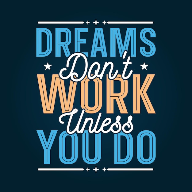 Dreams dont work unless you do motivational quotes typography design