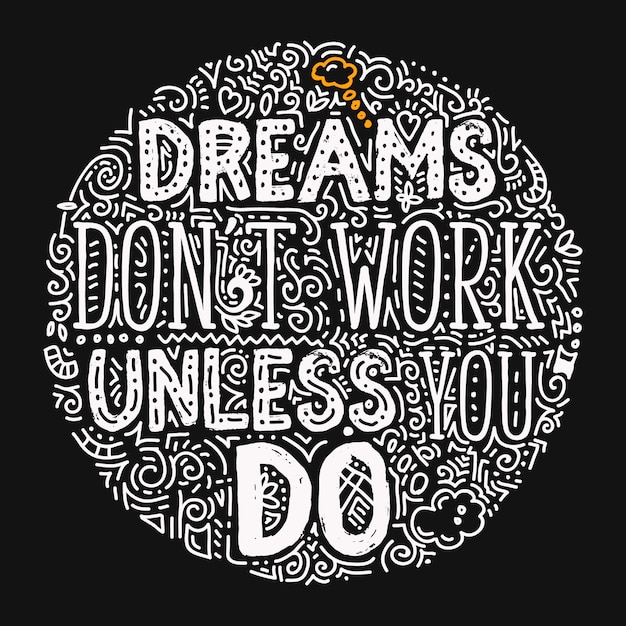 Dreams don't work unless you do - handwritten ornamental illustration with motivational and inspirational quote, hand drawn modern lettering card