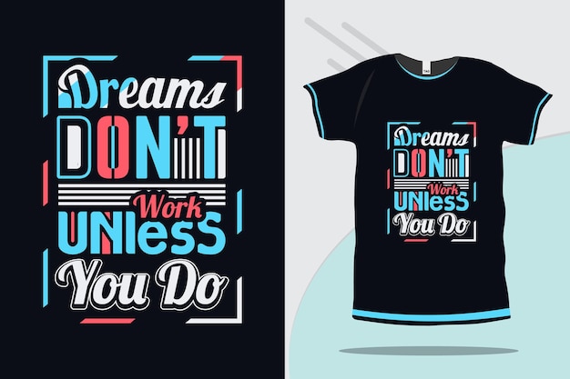 Dreams don't work unless you do motivational and Inspirational quote typography tshirt design