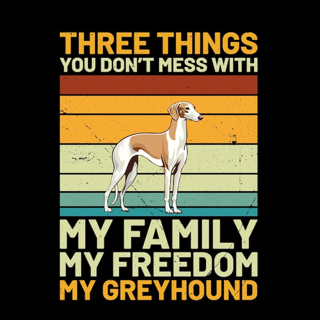 Drie dingen die je niet met mijn familie moet ruijten, mijn vrijheid, mijn Greyhound T-shirt.