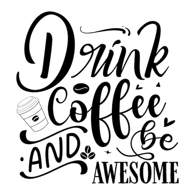 Drink coffee and be awesome Unique typography element Premium Vector Design