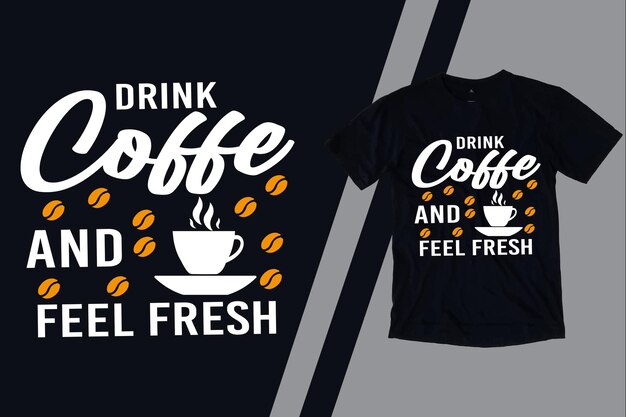 Drink coffee and feel fresh t shirt design