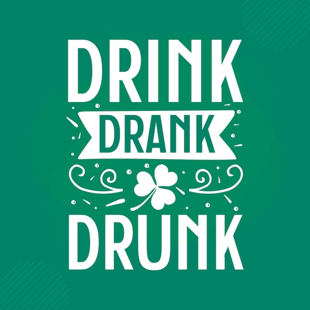 Drink drank drunk st patricks day quote Premium Vector