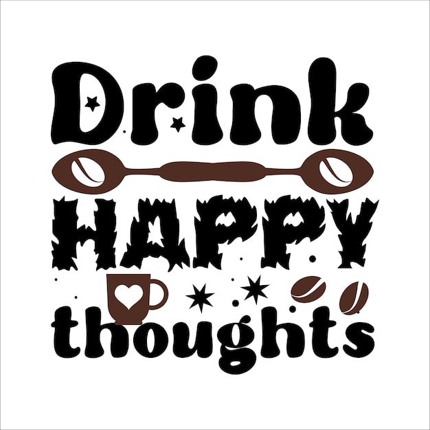 Vector drink happy thoughts t shirt design vector