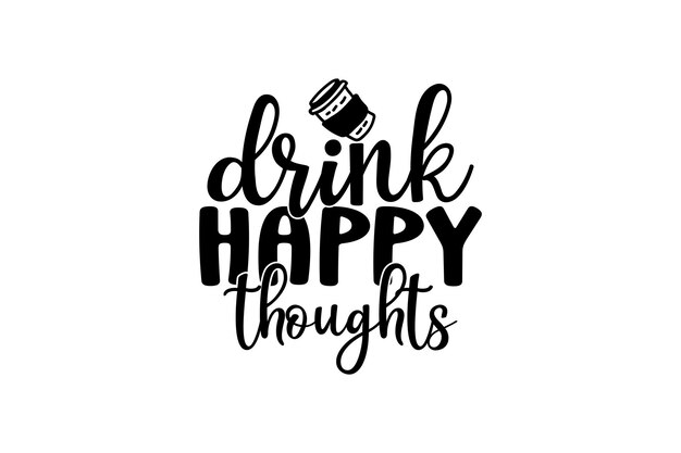 drink happy thoughts