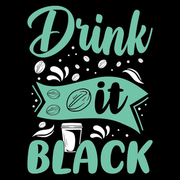 Drink it black coffee, t-shirt design quote over coffee, coffee lover t-shirt design. koffie vector