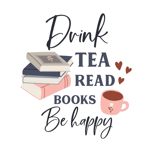 Drink tea read books be happy funny slogan inscription Reading vector quote Illustration