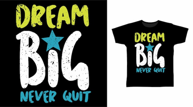 Droom groot, stop nooit met typografie voor het ontwerpen van t-shirts