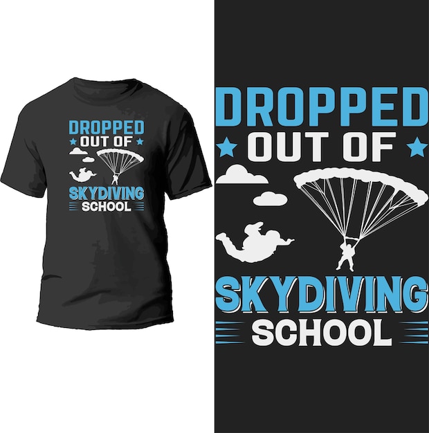 dropped out of skydiving school t shirt design.