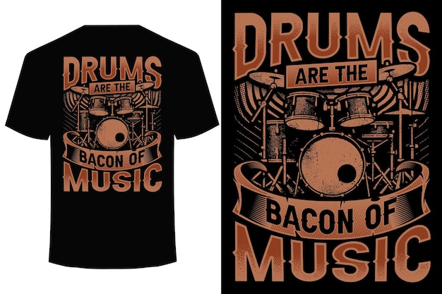 Drums Are The Bacon Of Music drummer t shirt design