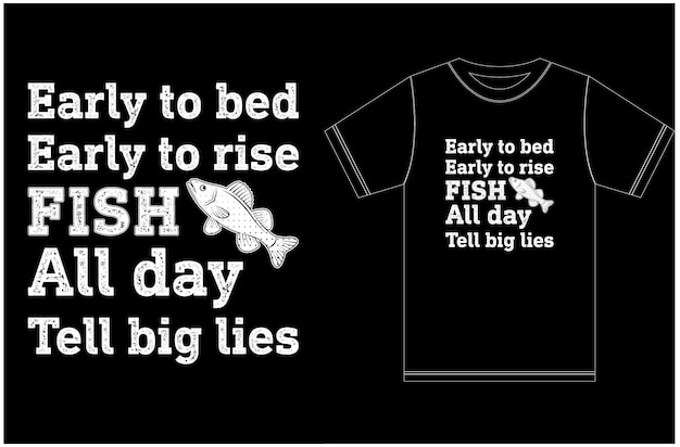 Early to bed early to rise fish all day tell big lies. funny fishing t-shirt.