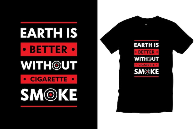 지구는 담배 연기 없이 더 좋습니다. 현대 동기 부여 따옴표 인쇄술 티셔츠 디자인 벡터