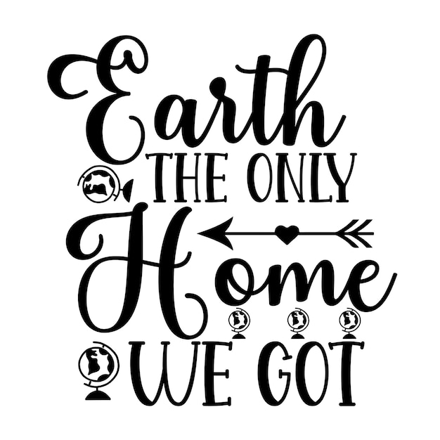 Earth The Only Home We Got Svg T Shirt Design