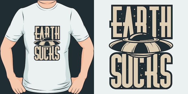 Earth sucks. unique and trendy alien t-shirt design