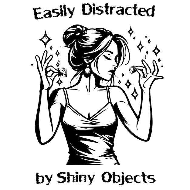 Easily Distracted by Shiny Objects_C