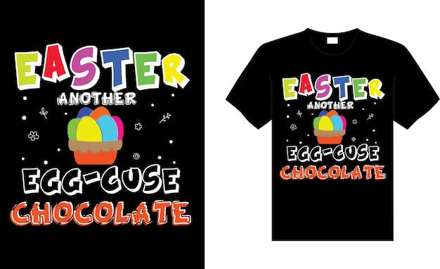 Easter another eggcuse chocolate Happy Easter Day Typography lettering Tshirt Design