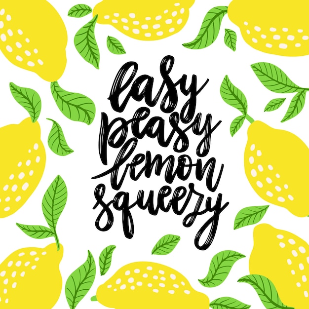 Easy peasy lemon squeezy - vector lettering quote. hand drawn calligraphy quote with frame of lemons and leaves. comic phrase, meaning easy or simple. vector illustration isolated on white background.