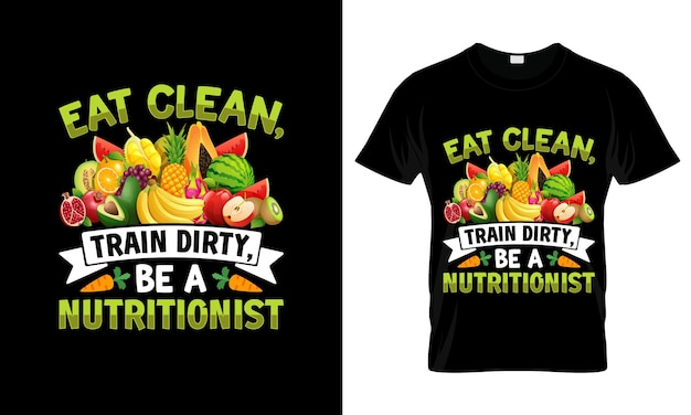 Vector eat cleantrain dirty be a nutritionist colorful graphic tshirt tshirt print mockup
