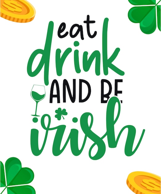 Eat Drink And Be Irish St. Patrick's day quotes Typography Design 