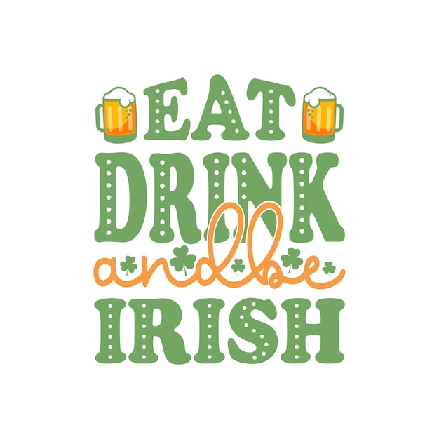 Eat drink and be irish