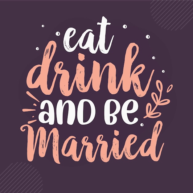 Vector eat drink and be married lettering premium vector design