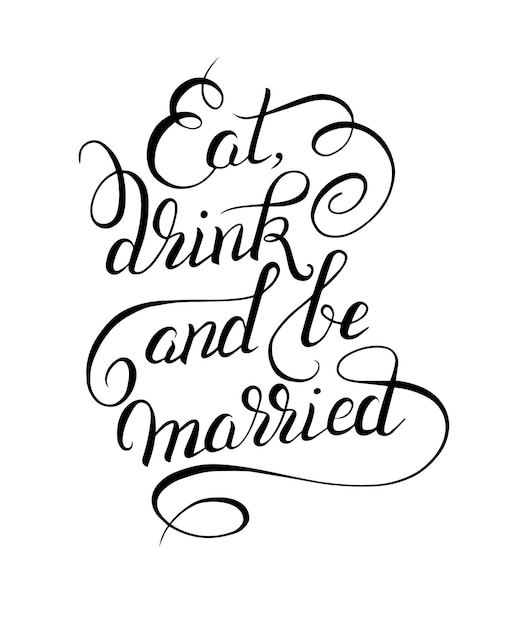 Eat drink and be married