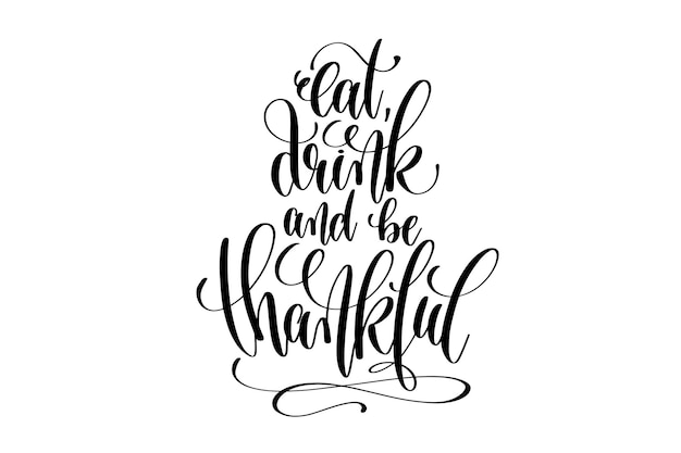 Eat drink and be thankful hand lettering inscription to thanksgiving day november holiday design