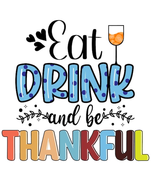 Eat drink and be thankful.