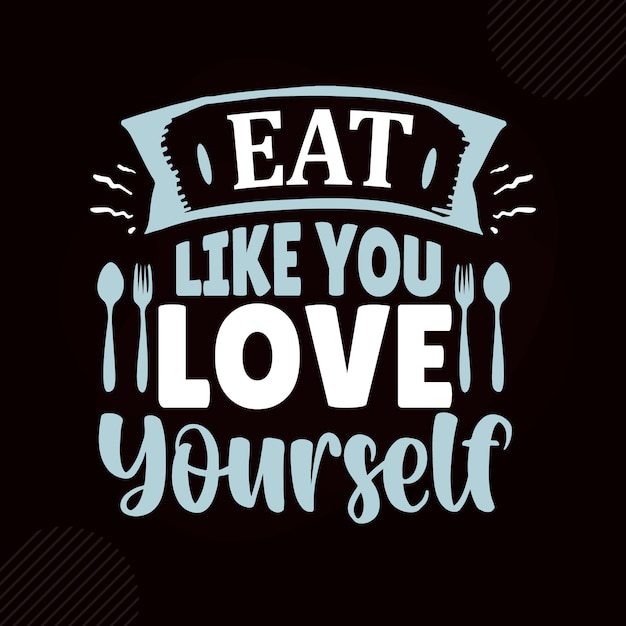 Eat like you love yourself Premium Fitness Typography Vector Design