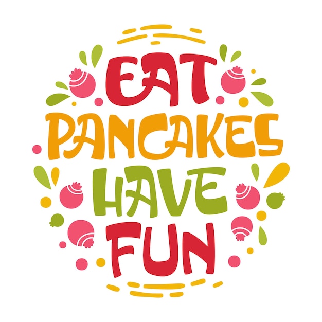 Vector eat pancakes have fun  pancake themed lettering phrase.