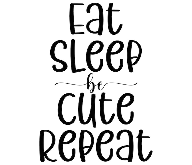 Eat Sleep be Cute Herhaal citaat belettering met witte achtergrond