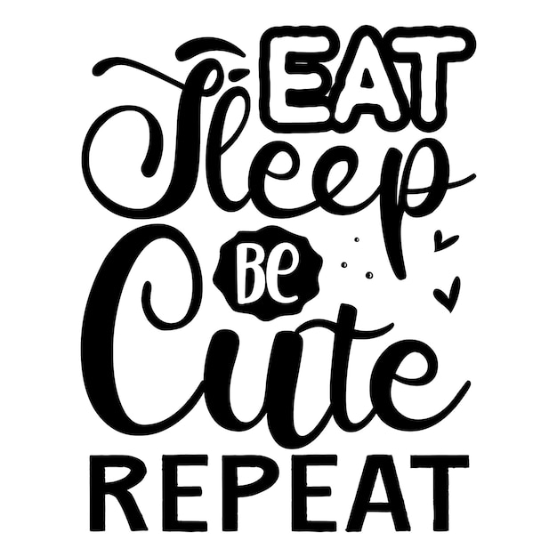 Eat sleep be cute repeat Quotes illustration Premium Vector Design