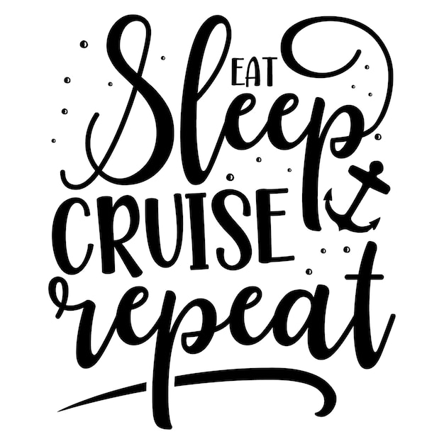 Eat sleep cruise repeat unique typography element premium vector design