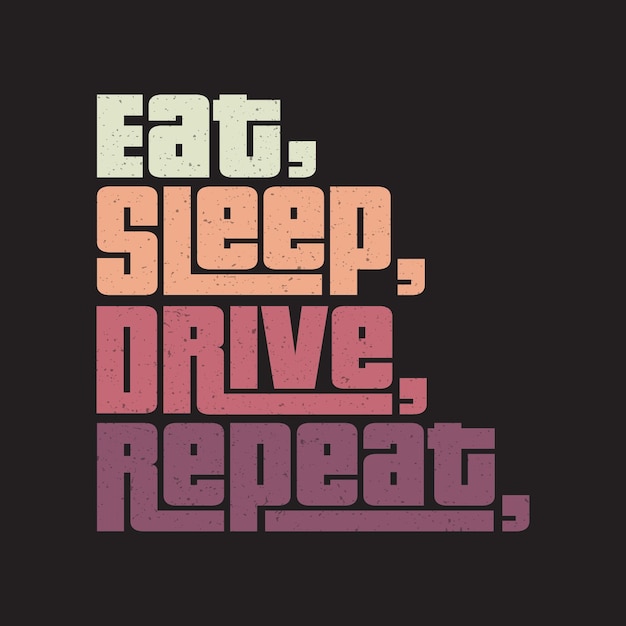 eat sleep drive repeat Classic typography tshirts