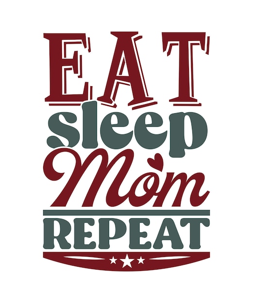 Eat Sleep Mom Repeat Lettering Phrase Mother Gift Shirt Design