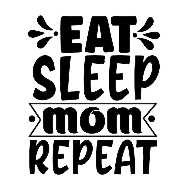 Eat Sleep Mom Repeat typography vector design