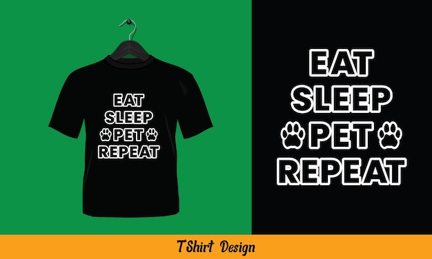 Eat sleep pet repeat - Printable T-Shirt Vector Design