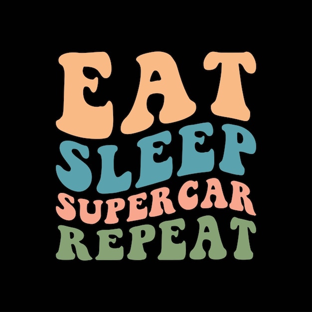 Eat Sleep supercar Repeat