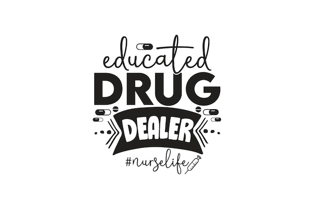 Educated DRUG DEALER nurse life SVG